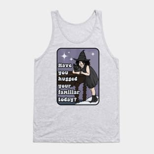 Have You Hugged Your Familiar Today? Tank Top